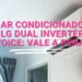 Ar Condicionado LG Dual Inverter Voice Vale a Pena